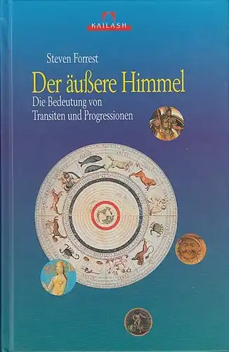 Forrest, Steven: Der äußere Himmel. Die Bedeutung von Transiten und Progressionen. Aus d. Engl. von Diane von Weltzien. (Kailash-Eine Buchreihe hrsg. Von Hajo Banzhaf).