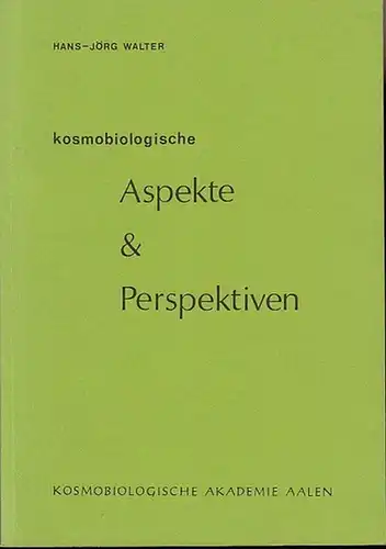 Walter, Hans-Jörg: Kosmobiologische Aspekte & Perspektiven.