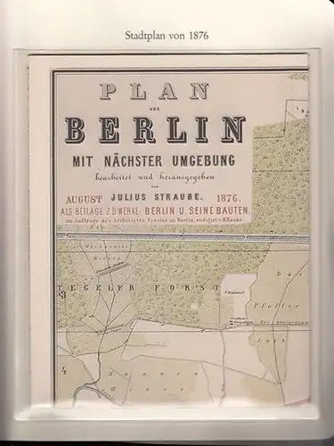 BerlinArchiv herausgegeben von Hans-Werner Klünner und Helmut Börsch-Supan. - Architektenverein zu Berlin: Plan von Berlin mit nächster Umgebung, bearb. Und hrsg. Von Julius Straube 1876...