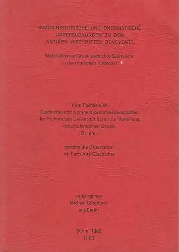 Güterbock, Michael Sozialhistorische und onomastische Untersuchungen zu den antiken Inschriften Benevents. Materialien zur Sozialgeschichte Süditaliens in der römischen Kaiserzeit. Vom Fachbereich Geschichte und Kommunikationswissenschaften der...