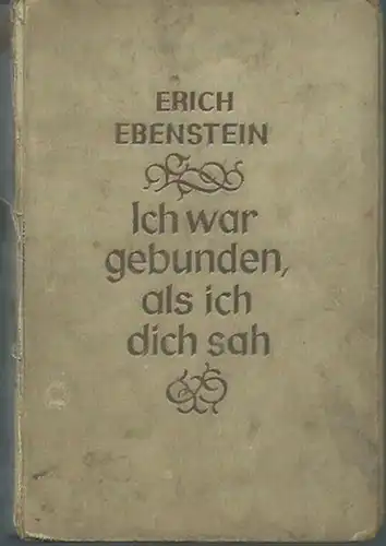 Ebenstein, Erich: Ich war gebunden, als ich dich sah. Roman.