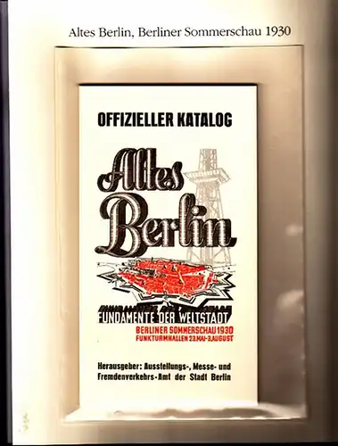 Berlin-Archiv. - BerlinArchiv (Hrsg.v. Hans-Werner Klünner und Helmut Börsch-Supan): Lieferung BE 01178 - Offizieller Katalog der Berliner Sommerschau 1930 &#039;Altes Berlin&#039; (Fundament der Weltstadt). Funkturmhallen...