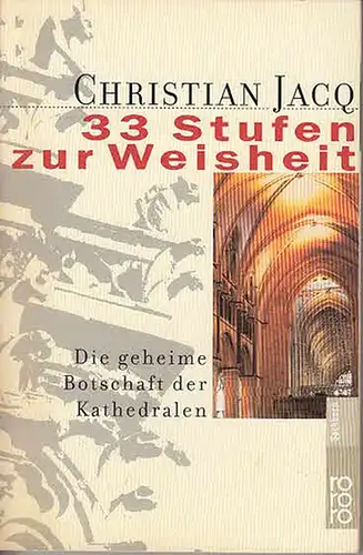 Jacq, Christian: 33 Stufen zur Weisheit. Die geheime Botschaft der Kathedralen. Dt. von Riek Walter. (rororo Sachbuch 60759).