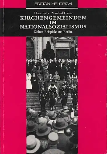 Gailus, Manfred (Hrsg.): Kirchengemeinden im Nationalsozialismus. Sieben Beispiele aus Berlin. (Reihe Deutsche Vergangenheit >Stätten der Geschichte Berlins< Band 38.