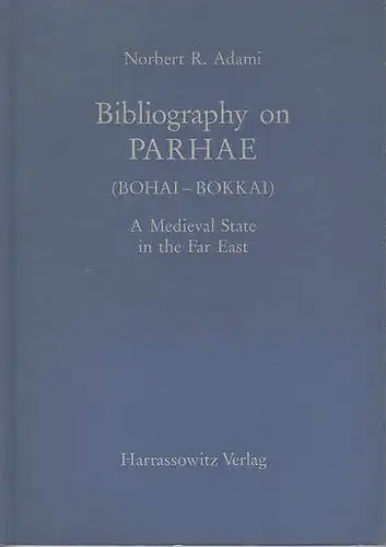 Adami, NorbertR.: Bibliography on PARHAE (Bohai-Bokkai). A Mediaeval State in the Far East.