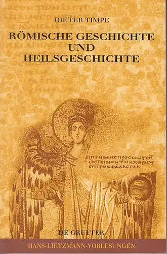 Timpe, Dieter: Römische Geschichte und Heilsgeschichte. Akademieunternehmen &quot;Griechische Christl. Schriftsteller&quot; der Berlin-Brandenburgischen Akademie der Wissenschaften, Hans-Lietzmann-Vorlesungen, hrsg. Von Christoph Markschies, Heft 5 ).