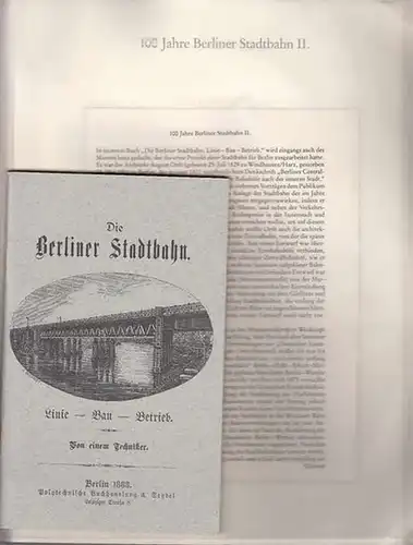 BerlinArchiv herausgegeben von Hans-Werner Klünner und Helmut Börsch-Supan. - (Hrsg.): 100 Jahre Berliner Stadtbahn II. - Die Berliner Stadtbahn. Linie-Bau-Betrieb. Von einem Techniker. ( =...