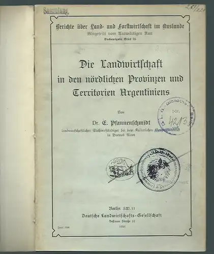 Pfannenschmidt, E.: Die Landwirtschaft in den nördlichen Provinzen und Territorien Argentiniens. (= Berichte über Land- und Forstwirtschaft im auslande, Stück 25).