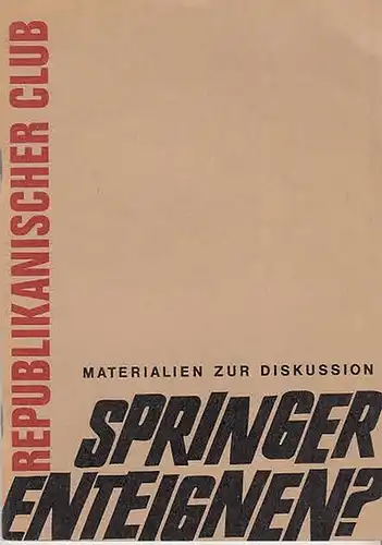 Springer Konzern. - Hrg. Republikanischer Club e.V. Westberlin. Springer enteignen ? Materialien zur Diskussion.