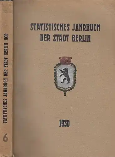 Statistisches Amt der Stadt Berlin (Hrsg.) / Otto Büchner (Vorw.): Statistisches Jahrbuch der Stadt Berlin. 6. Jahrgang 1930. Herausgegeben vom Statistischen Amt der Stadt Berlin. Mit Vorwort von Otto Büchner.