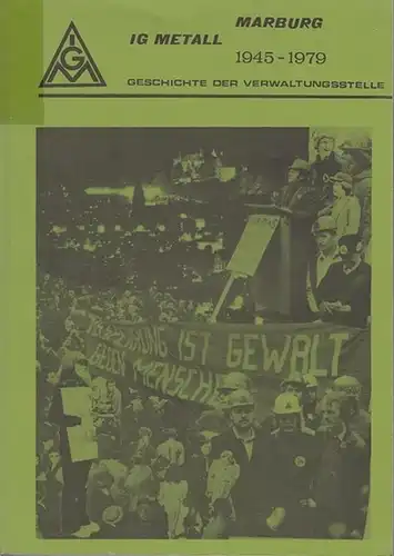 IG Metall Marburg. - Jacobi, Angelika / Arnold Bettien: IG Metall Marburg 1945 - 1975. Geschichte der Verwaltungsstelle.