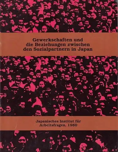 Japanisches Institut für Arbeitsfragen (Hrsg.): Gewerkschaften und die Beziehungen zwischen den Sozialpartnern in Japan.