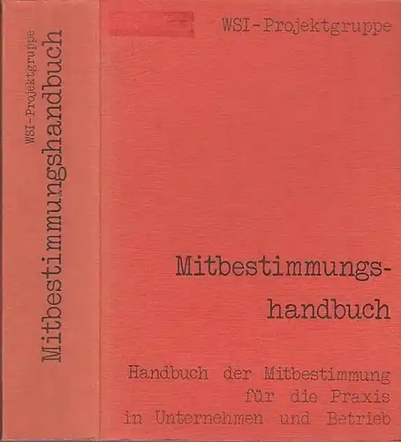 WSI Projektgruppe (Hrsg.) / U. Briefs, L. Eitel, H. Föhr u.v.a.: Handbuch der Mitbestimmung für die Praxis in Unternehmen und Betrieb - Mitbestimmungshandbuch.