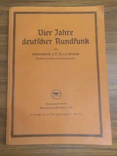 Bredow, Hans Dr. e. h. - Hrsg. von der Reichs-Rundfunk-Gesellschaft m.b.H. - Vier Jahre deutscher Rundfunk