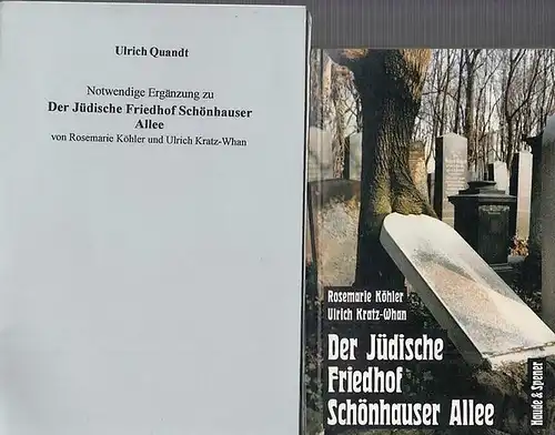 Köhler, Rosemarie / Ulrich Kratz - Whan / Ulrich Quandt: Der Jüdische Friedhof Schönhauser Allee UND Notwendige Ergänzung zu Der Jüdische Friedhof Schönhauser Allee - von Ulrich Quandt.