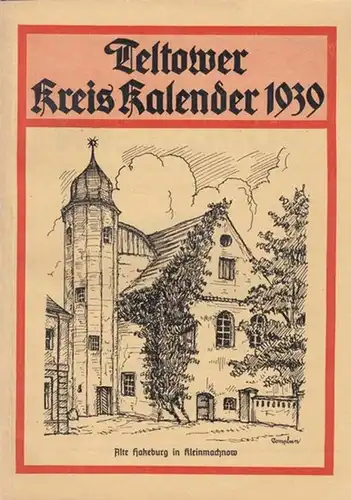 Teltow - Augustin, Max (Verantwortlich für den Inhalt): Teltower Kreiskalender 1939. Jahrgang 36. Mit Unterstützung der Teltower Kreisverwaltung herausgegeben vom Teltower Kreisblatt.