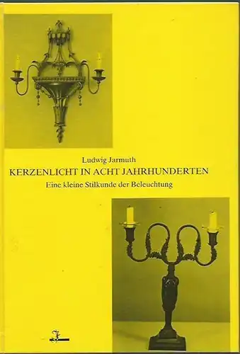 Jarmuth, Ludwig: Kerzenlicht in acht Jahrhunderten. Eine kleine Stilkunde der Beleuchtung.