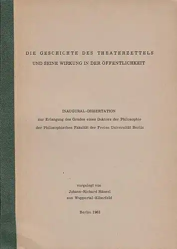 Hänsel, Johann-Richard Die Geschichte des Theaterzettels und seine Wirkung in der Öffentlichkeit. Inaugural-Dissertation.