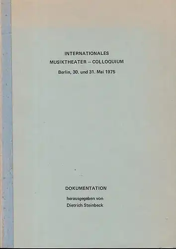 Steinbeck, Dietrich (Hrsg.): Internationales Musiktheater -Colloquium Berlin, 30. und 31. Mai 1975. Dokumentation. Aus dem Inhalt: Musiktheater heute (Diskussion) / Musiktheater morgen (Referate Winfried Bauernfeind, Norman Foster, Franz Bertram und ander