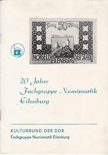 Hrsg. Kulturbund der DDR Fachgruppe Eilenburg 20 Jahre Fachgruppe Numismatik Eilenburg. - Inhalt . Ekkehard Quarg : 20 Jahre Fachgruppe Numismatik Eilenburg. Hans Funk :...