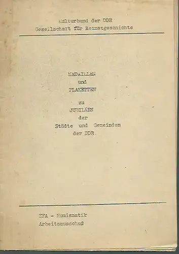 Kulturbund der DDR, Gesellschaft für Heimatgeschichte. - Medaillen und Plaketten zu Jubiläen der Städte und Gemeinden der DDR. Herausgeber: Kulturbund der DDR, Gesellschaft für Heimatgeschichte. ZFA - Numismatik - Arbeitsausschuß.