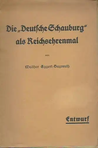 Eggert -Bayreuth, Walther Die &#039;Deutsche Schauburg&#039; als Reichsehrenmal. Entwurf. Mit Geleitwort &#039;Lebende rufe ich!&#039; von Paul Wustrow.