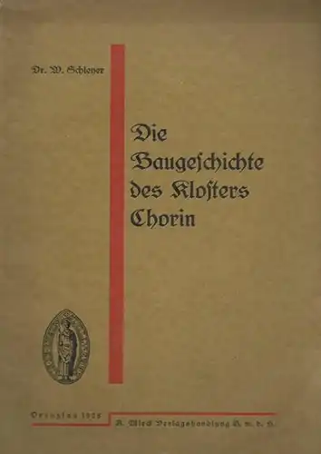 Kloster Chorin. - Schleyer, Walther: Die Baugeschichte des Klosters Chorin. (= Arbeiten des Uckermärkischen Museums- und Geschichts-Vereins, Heft 9).