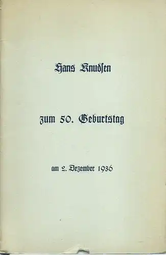 Knudsen, Hans: Hans Knudsen zum 50. Geburtstag am 2. Dezember 1936. Privatdruck hergestellt in 150 Exemplaren. Dieses Exemplar trägt die handschriftliche Nummer 184.