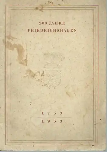 Spohr, Wilhelm / Bernhard Krüger / Gerhard Sack / Margarete Pick / Günter Hofe / Wolfgang Zill (Redaktions-Ausschuß): 200 Jahre Friedrichshagen 1753 - 1953. Herausgeber: Nationale Front des Demokratischen Deutschland, Ortsausschuß Friedrichshagen.