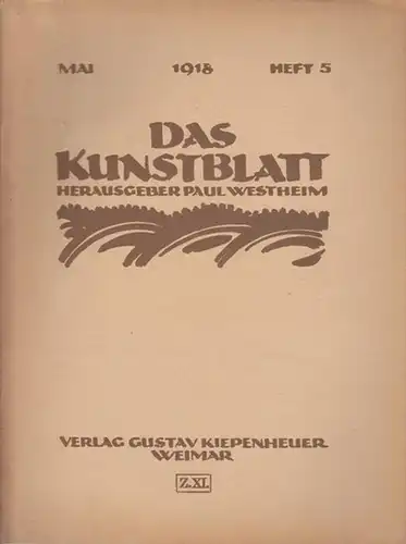Kunstblatt, Das - Westheim, Paul (Hrsg.) - Paul Westheim / Theodor Däubler / Alfred Salmony (Autoren): Das Kunstblatt. II. Jahrgang, Mai 1918, Heft 5. Aus...