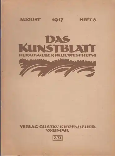 Kunstblatt, Das - Westheim, Paul (Hrsg.) - Max Raphael / Karl Hubrich / Hans Hildebrandt / W. Müller-Wulckow (Autoren): Das Kunstblatt. August 1917, Heft 8...