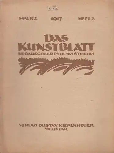 Kunstblatt, Das - Westheim, Paul (Hrsg.) - Paul Westheim / Walter Bombe / Theodor Däubler (Autoren): Das Kunstblatt. Maerz 1917, Heft 3. Aus dem Inhalt:...