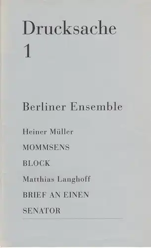 Berliner Ensemble. - Heiner Müller / Matthias Langhof: Mommsens Block. Brief an den Senator. (= Drucksache 1, Berliner Ensemble ).