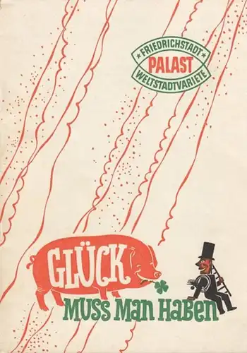 Friedrichstadt - Palast Berlin Glück muß man haben. Variete - Revue 1956. Idee und Regie : Herrmann, Gottfried. Buch Hintze, Günther. Musikalische Leitung Stäcker...