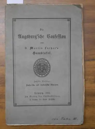 Augsburg. - Martin Luther. - Die Augsburg&#039;sche Confession nebst D. Martin Luther&#039;s Haustafel. (Luther&#039;sche und symbolische Schriften).