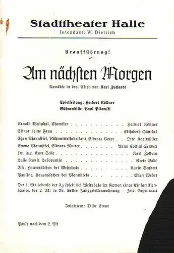 Stadttheater Halle - K.Zuchardt / W:Dietrich (Int.) / H.Köllner (Regie) / Freiwald (Hrsg.): Stadttheater Halle - Am nächsten Morgen. Herausgegeben vom Intendant W.Dietrich und Dr. Curt Freiwald.