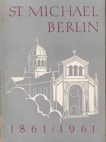 St. Michael Berlin. - Zusammengestellt von Motter, Bernhard. St. Michael Berlin. 1861 / 1961. Festschrift.