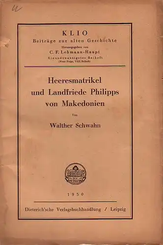 Klio. Beiträge zur alten Geschichte. - Schwahn, Walther (Autor) - Lehmann- Haupt, C.F. (Prof. der alten Geschichte an der Universität Innsbruck, Hg.): Heeresmatrikel und Landfriede...