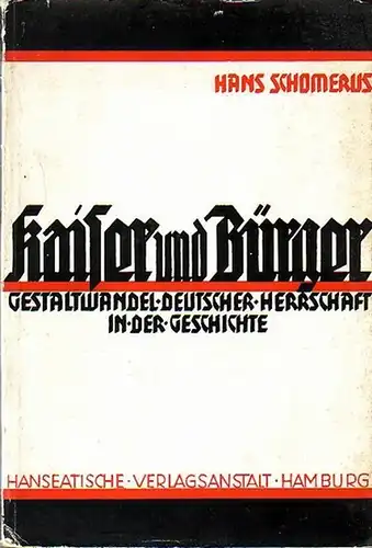 Schomerus, Hans: Kaiser und Bürger. Gestaltwandel deutscher Herrschaft in der Geschichte. Mit Einleitung.