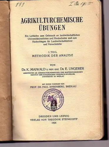 Maiwald, K. und E. Ungerer: Agrikulturchemische Übungen. Ein Leitfaden zum Gebrauch an landwirtschaftlichen Universitätsinstituten und Hochschulen und zum Nachschlagen für Landwirtschaftslehrer und Versuchsleiter. Teil I:...