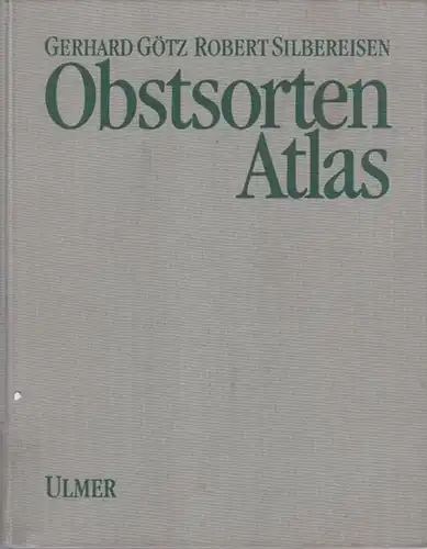 Götz, Gerhard: Obstsorten-Atlas. Kernobst, Steinobst, Beerenobst, Schalenobst.