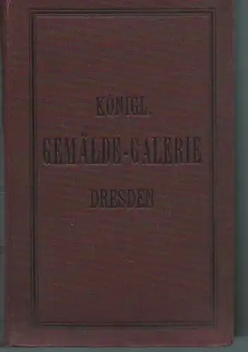 Dresden. - Woermann, Karl: Katalog der Königlichen Gemäldegalerie zu Dresden. Herausgegeben von der Generaldirektion der Königlichen Sammlungen für Kunst und Wissenschaft. Grosse Ausgabe. Mit Vorworten.