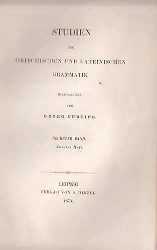 Curtius, Georg (Herausgeber). - Forssmann / Fritsch / Mangold / Curtius / Jolly / Meyer / Fritzsche (Autoren): Studien zur griechischen und lateinischen Grammatik Band 6, Heft 2: Forssmann: De infinitivi temporum usu Thucydideo. / Fritsch: De vocalium Gra