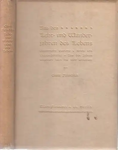 Flaischlen, Cäsar: Aus den Lehr- und Wanderjahren des Lebens. Gesammelte Gedichte. Brief- und Tagebuchblätter. Aus den Jahren 1884 bis 1899.