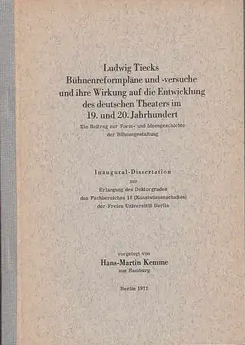 Tieck, Ludwig. - Kemme, Hans-Martin: Ludwig Tiecks Bühnenreformpläne und -versuche und ihre Wirkung auf die Entwicklung des deutschen Theaters im 19. und 20. Jahrhundert. Ein Beitrag zur Formen- und Ideengeschichte der Bühnengestaltung.