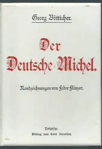 Bötticher, Georg (1849-1918): Der Deutsche Michel. Mit Randzeichnungen von Fedor Flinzer.