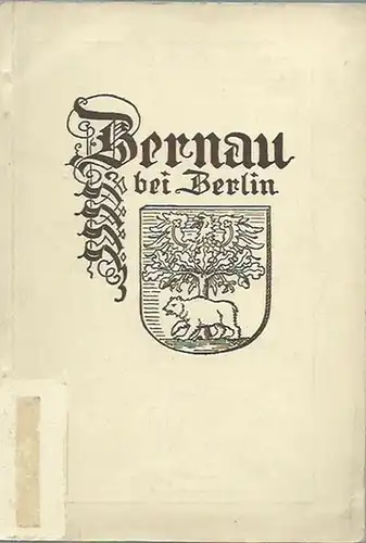 Bernau. - Otto Wüllenweber (Herausgeber): Festschrift zur 700 Jahr-Feier der Stadt Bernau und zum 500 jährigen Hussitenfest,11.-13. Juni 1932.