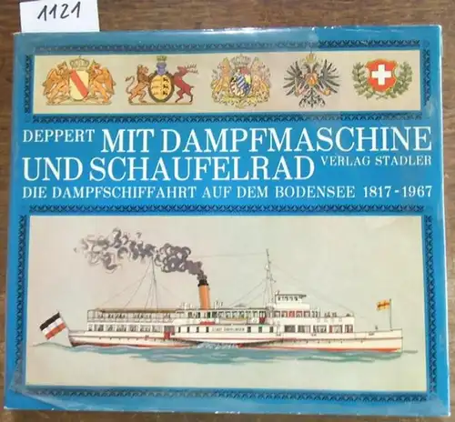Deppert, Werner: Mit Dampfmaschine und Schaufelrad. Die Dampfschiffahrt auf dem Bodensee 1817 - 1967.