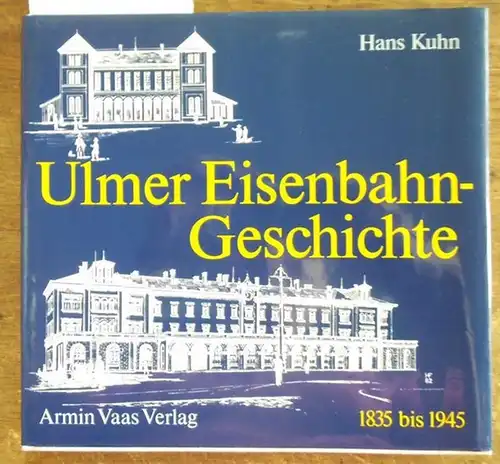 Ulm. - Kuhn, Hans: Ulmer Eisenbahngeschichte 1835 - 1945-