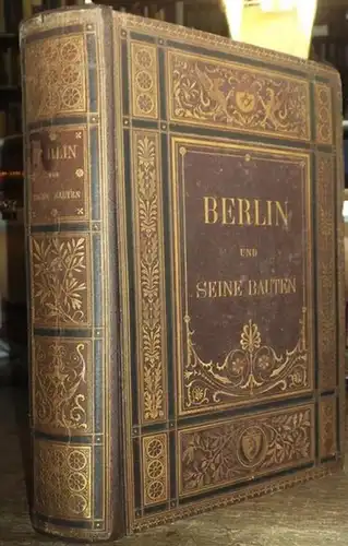 Berlin. - Architektenverein (Hrsg.): Berlin und seine Bauten komplett mit 2 Theilen in einem Buch. Hrsg. vom Architekten-Verein zu Berlin